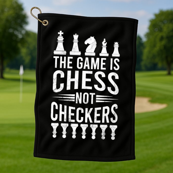 Game Is Chess Not Checkers Funny Gift Grandmaster Chess Player Gift Golf Towel
