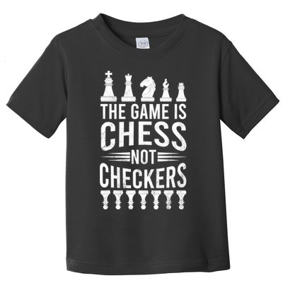 Game Is Chess Not Checkers Funny Gift Grandmaster Chess Player Gift Toddler T-Shirt