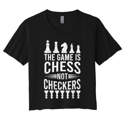 Game Is Chess Not Checkers Funny Gift Grandmaster Chess Player Gift Crop Top