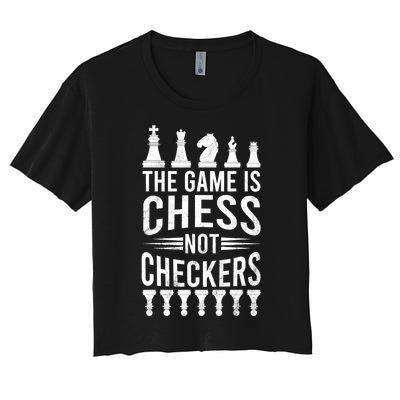 Game Is Chess Not Checkers Funny Gift Grandmaster Chess Player Gift Women's Crop Top Tee