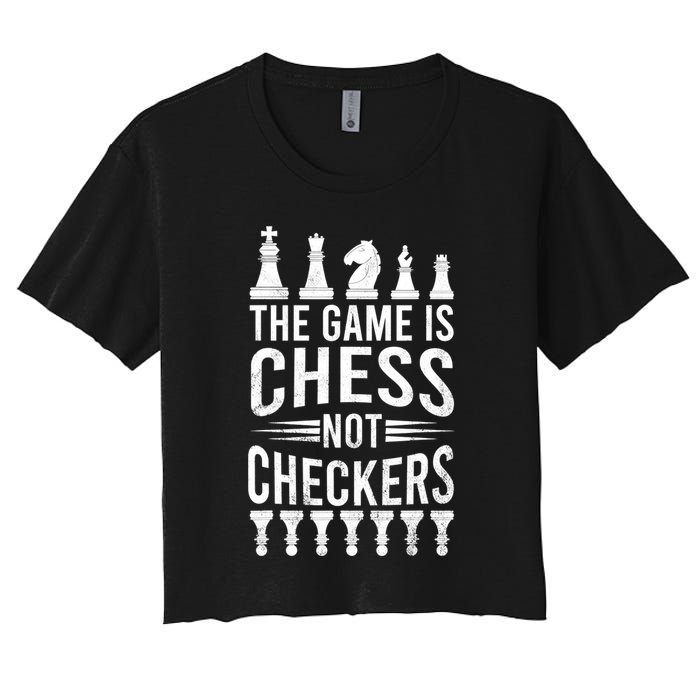 Game Is Chess Not Checkers Funny Gift Grandmaster Chess Player Gift Crop Top