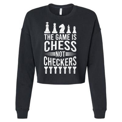 Game Is Chess Not Checkers Funny Gift Grandmaster Chess Player Gift Cropped Pullover Crew