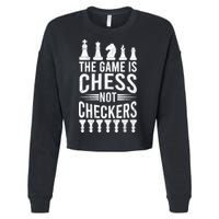 Game Is Chess Not Checkers Funny Gift Grandmaster Chess Player Gift Cropped Pullover Crew