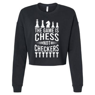 Game Is Chess Not Checkers Funny Gift Grandmaster Chess Player Gift Cropped Pullover Crew