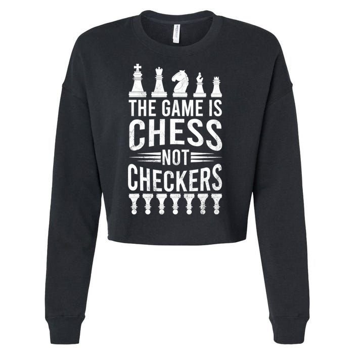 Game Is Chess Not Checkers Funny Gift Grandmaster Chess Player Gift Cropped Pullover Crew
