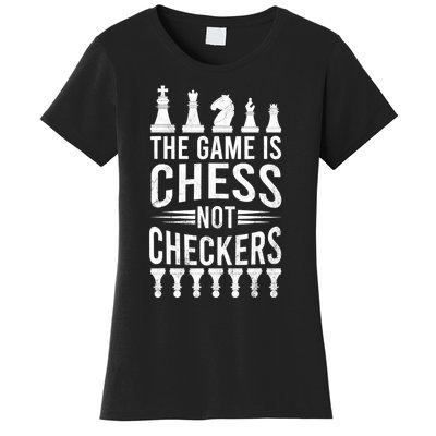 Game Is Chess Not Checkers Funny Gift Grandmaster Chess Player Gift Women's T-Shirt