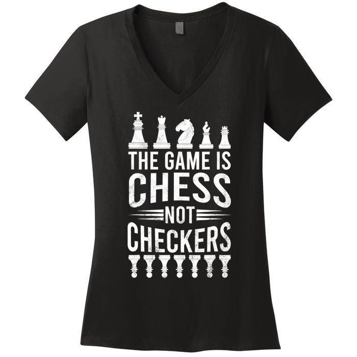 Game Is Chess Not Checkers Funny Gift Grandmaster Chess Player Gift Women's V-Neck T-Shirt