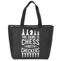 Game Is Chess Not Checkers Funny Gift Grandmaster Chess Player Gift Zip Tote Bag