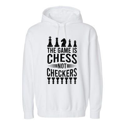 Game Is Chess Not Checkers Funny Gift Grandmaster Chess Player Gift Garment-Dyed Fleece Hoodie