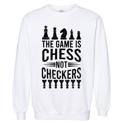 Game Is Chess Not Checkers Funny Gift Grandmaster Chess Player Gift Garment-Dyed Sweatshirt