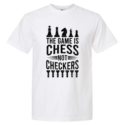 Game Is Chess Not Checkers Funny Gift Grandmaster Chess Player Gift Garment-Dyed Heavyweight T-Shirt