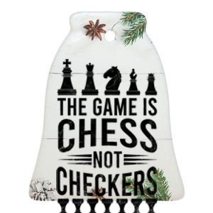 Game Is Chess Not Checkers Funny Gift Grandmaster Chess Player Gift Ceramic Bell Ornament