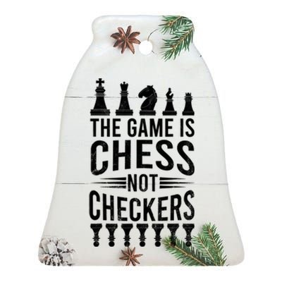 Game Is Chess Not Checkers Funny Gift Grandmaster Chess Player Gift Ceramic Bell Ornament