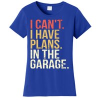 Garage I Cant I Have Plans In The Garage Car Cute Gift Women's T-Shirt