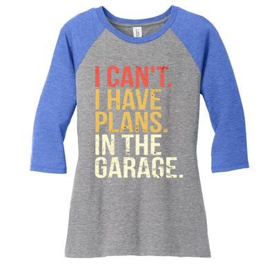 Garage I Cant I Have Plans In The Garage Car Cute Gift Women's Tri-Blend 3/4-Sleeve Raglan Shirt