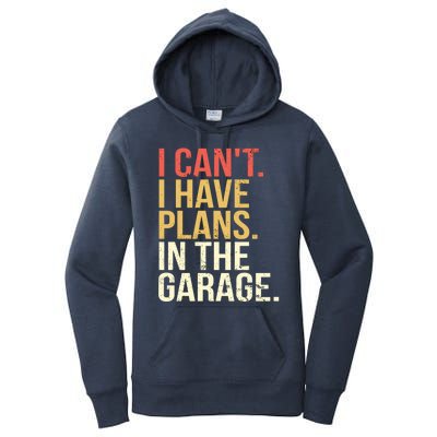 Garage I Cant I Have Plans In The Garage Car Cute Gift Women's Pullover Hoodie