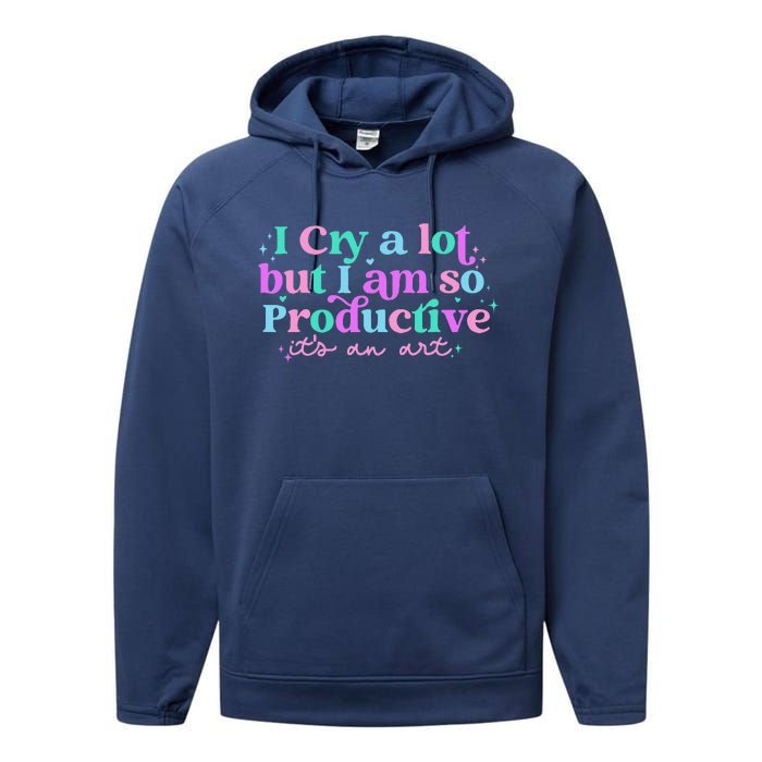 Groovy I Cry A Lot But I Am So Productive ItS An Art Performance Fleece Hoodie