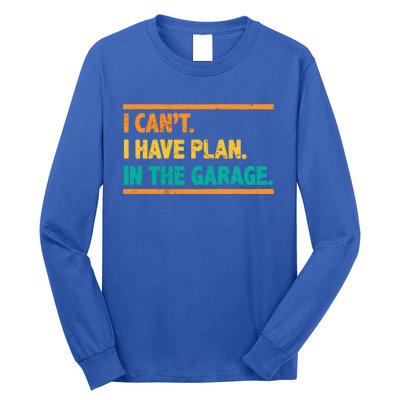 Garage I Cant I Have Plans In The Garage Car Gift Long Sleeve Shirt