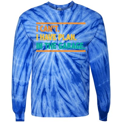 Garage I Cant I Have Plans In The Garage Car Gift Tie-Dye Long Sleeve Shirt