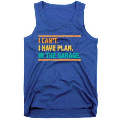 Garage I Cant I Have Plans In The Garage Car Gift Tank Top