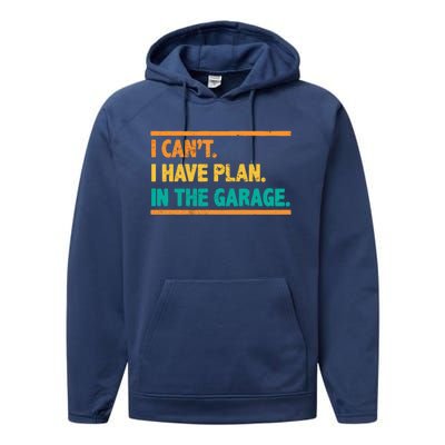 Garage I Cant I Have Plans In The Garage Car Gift Performance Fleece Hoodie