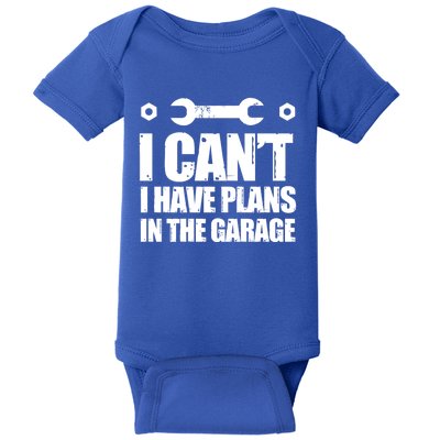 Garage I Cant I Have Plans In The Garage Car Meaningful Gift Baby Bodysuit