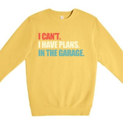 Garage I Cant I Have Plans In The Garage Car Gift Premium Crewneck Sweatshirt