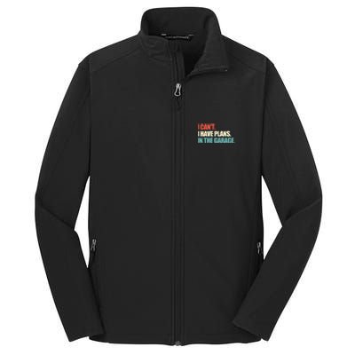 Garage I Cant I Have Plans In The Garage Car Gift Core Soft Shell Jacket