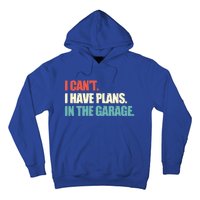 Garage I Cant I Have Plans In The Garage Car Gift Hoodie