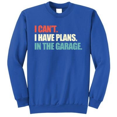 Garage I Cant I Have Plans In The Garage Car Gift Sweatshirt