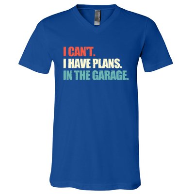 Garage I Cant I Have Plans In The Garage Car Gift V-Neck T-Shirt