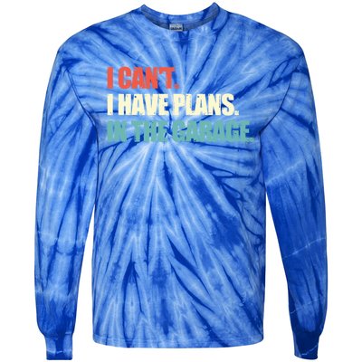 Garage I Cant I Have Plans In The Garage Car Gift Tie-Dye Long Sleeve Shirt