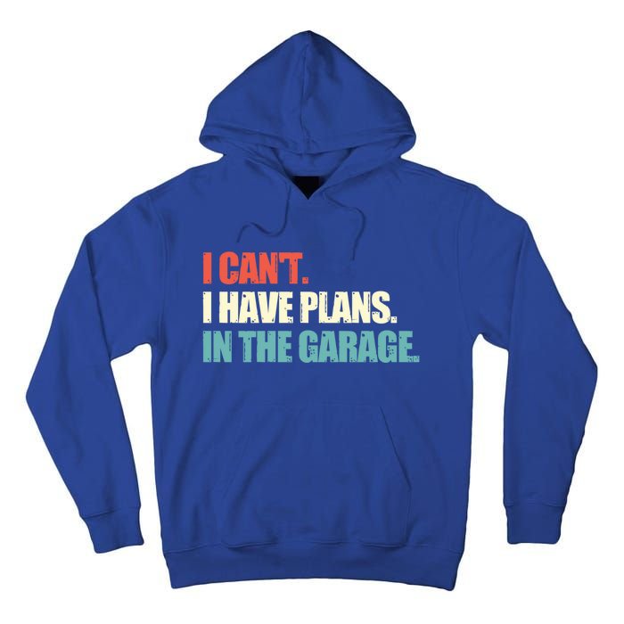 Garage I Cant I Have Plans In The Garage Car Gift Tall Hoodie