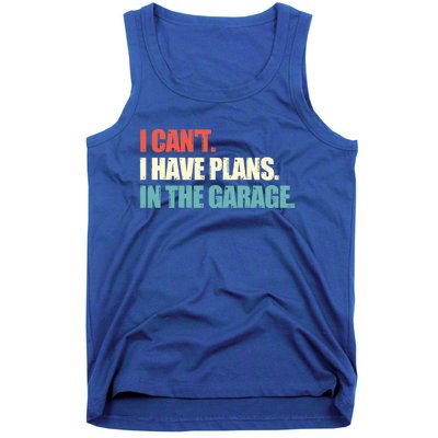 Garage I Cant I Have Plans In The Garage Car Gift Tank Top