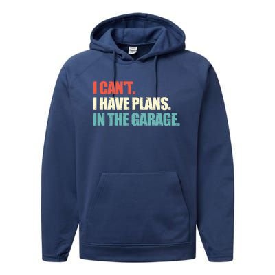 Garage I Cant I Have Plans In The Garage Car Gift Performance Fleece Hoodie