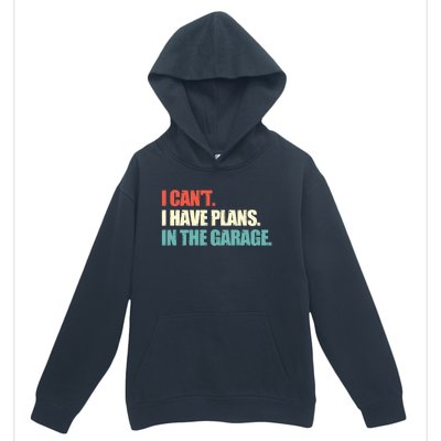 Garage I Cant I Have Plans In The Garage Car Gift Urban Pullover Hoodie