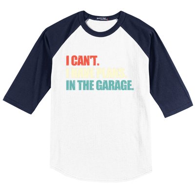 Garage I Cant I Have Plans In The Garage Car Gift Baseball Sleeve Shirt