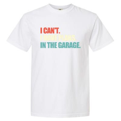 Garage I Cant I Have Plans In The Garage Car Gift Garment-Dyed Heavyweight T-Shirt