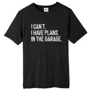 Garage I Cant I Have Plans In The Garage Car Meaningful Gift Tall Fusion ChromaSoft Performance T-Shirt