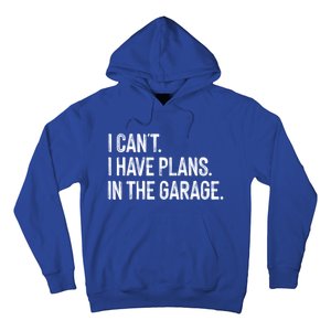 Garage I Cant I Have Plans In The Garage Car Meaningful Gift Hoodie