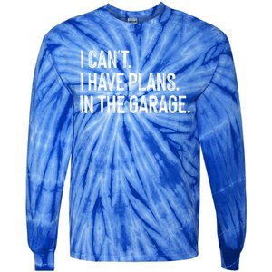 Garage I Cant I Have Plans In The Garage Car Meaningful Gift Tie-Dye Long Sleeve Shirt