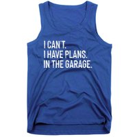 Garage I Cant I Have Plans In The Garage Car Meaningful Gift Tank Top