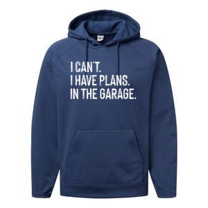 Garage I Cant I Have Plans In The Garage Car Meaningful Gift Performance Fleece Hoodie