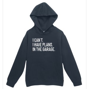 Garage I Cant I Have Plans In The Garage Car Meaningful Gift Urban Pullover Hoodie