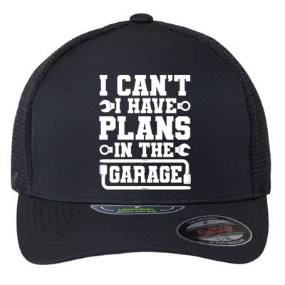 Garage I Cant I Have Plans In The Garage Car Gift Flexfit Unipanel Trucker Cap