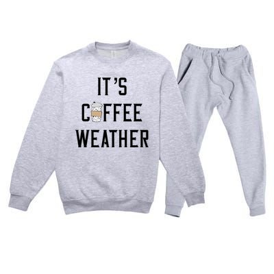 Ggt Its Coffee Weather Fall Winter Espresso Lovers Great Gift Premium Crewneck Sweatsuit Set