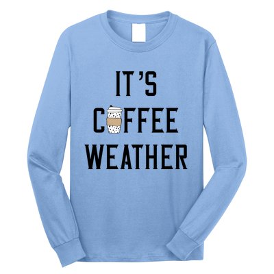 Ggt Its Coffee Weather Fall Winter Espresso Lovers Great Gift Long Sleeve Shirt