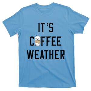 Ggt Its Coffee Weather Fall Winter Espresso Lovers Great Gift T-Shirt