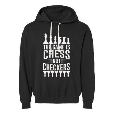 Game Is Chess Not Checkers Funny Gift Grandmaster Chess Player Gift Garment-Dyed Fleece Hoodie