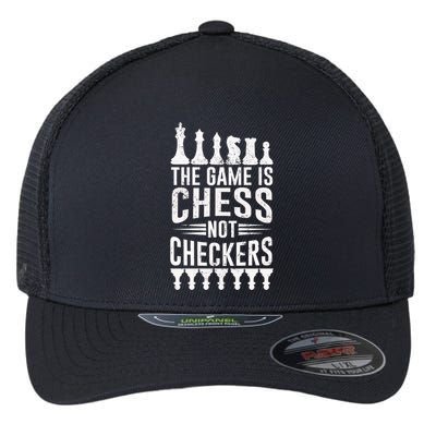 Game Is Chess Not Checkers Funny Gift Grandmaster Chess Player Gift Flexfit Unipanel Trucker Cap
